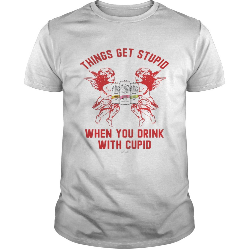 Things Get Stupid When You Drink With Cupid Shirt